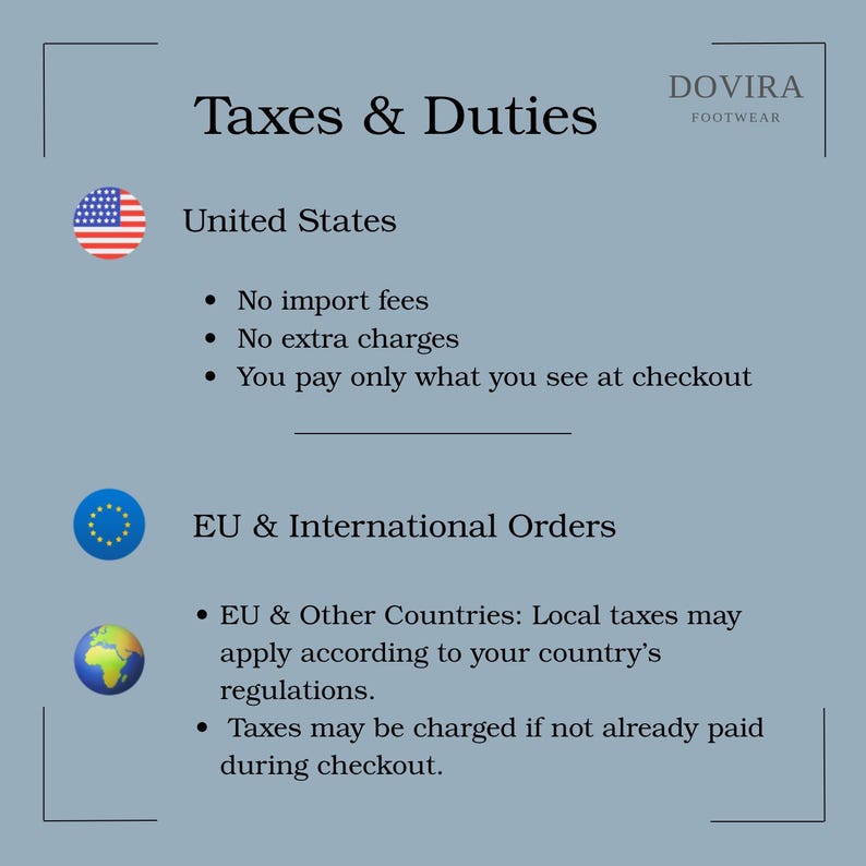 May include: Image detailing taxes and duties for Dovira Footwear. The text explains the tax policies for the United States and international orders, including import fees and local taxes. The American flag and EU symbol are included.
