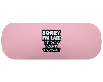 Sorry I'm Late I Didn't Want To Come Hard Glasses Case. Sarcastic Spectacle Case. Humorous Reading Eyeglasses Case. Sarcasm Sunglasses Case
