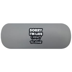 Przepraszam za spóźnienie. Nie chciałem przyjść. Etui na okulary Hard. Etui na okulary sarkastyczne. Etui na okulary do czytania z humorem. Etui na okulary przeciwsłoneczne sarkazm
