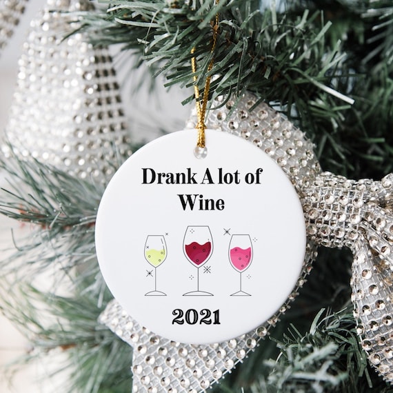 Drank A Lot of Wine 2021 Cute Funny Christmas Ornament Wine Lover Wine  Lover Gift Gifts Under 15 Dollars 