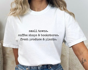 Small Towns, Coffee Shops and Bookstores, Fresh Produce and Plants Tshirt, Cozy Gift Ideas, Coffee and Book Lover, Homebody Gifts