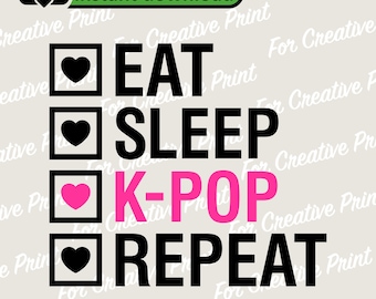 Eat Sleep K-Pop Repeat (svg, png, eps, dxf) (Digital Download)