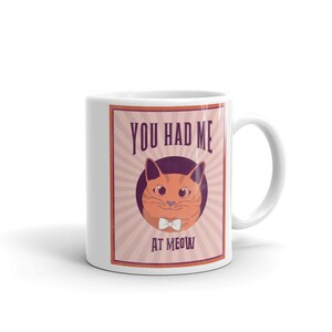You Had Me At Meow Mug, Cat Valentine, Romantic Mug, Cute Cat Mug, Cat Birthday Gift, Gift for Girlfriend, Cat Gift for Him, Cat Lovers Mug