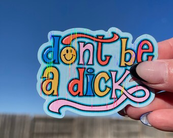 Don’t be a Dick - Funny Holographic Sticker/Magnet  | Holographic Laminated Waterproof Sticker or Magnet