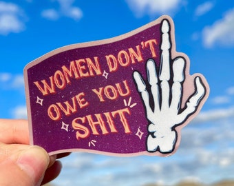 Women Don’t Owe You Sh*t - Illustrated Sticker/Magnet  | Matte Laminated Waterproof Middle Finger Feminist Sticker or Magnet