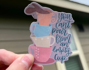 You Can’t Pour from an Empty Cup - Hand Lettered Quote Sticker/Magnet  | Matte Laminated Waterproof Quote Sticker or Magnet