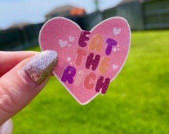 Eat the Rich - Sticker/Magnet | Glitter Laminated Waterproof Sticker or Magnet