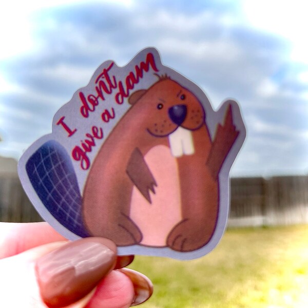 I Don't Give a Dam - Ilustrated Beaver w/ Middle Finger Sticker/Magnet  | Matte Laminated Waterproof Pun Sticker or Magnet