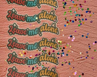 Leave Me Alone - Transparent Sticker  | Matte Laminated Sticker with Transparent Backing