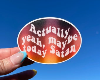 Actually yeah, maybe today Satan - Sticker/Magnet  | Matte Laminated Waterproof Sticker or Magnet