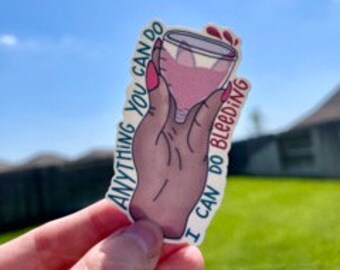 Anything you can do I can do bleeding - Menstrual Cup Sticker/Magnet  | Matte Laminated Waterproof Feminist Sticker or Magnet
