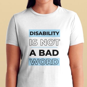 Disability is not a bad word shirt for spoonies, chronic pain, disability pride or awareness, invisible disability - Spoonie shop
