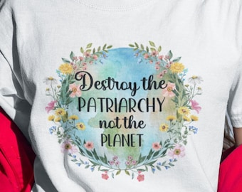 Destruye el patriarcado, no el planeta - Camiseta Feminista Cambio climático Smash Patriarchy Pro Choice Earth Camiseta Top para activistas