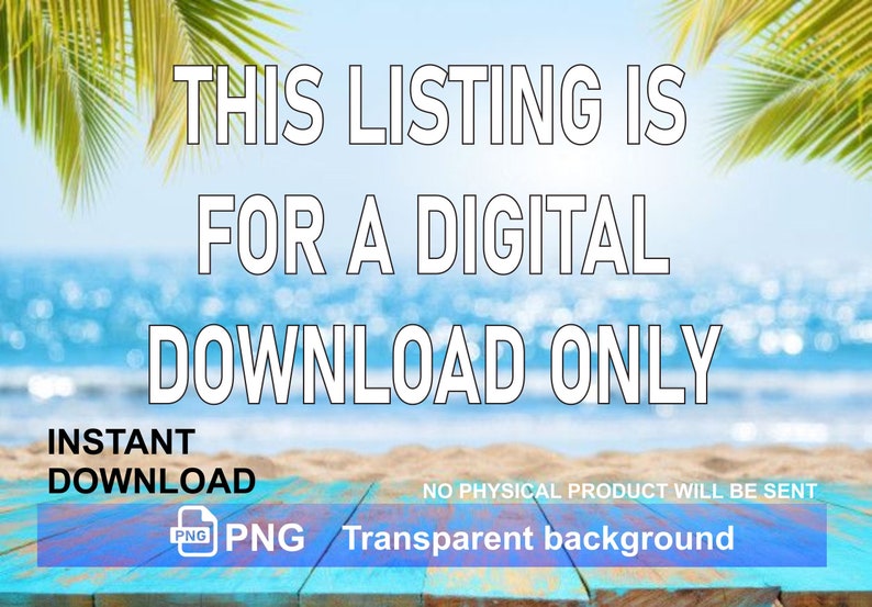 Op de afbeelding: Een digitale download-afbeelding met de tekst "THIS LISTING IS FOR A DIGITAL DOWNLOAD ONLY" in wit op een blauwe en witte strandachtergrond. De tekst "INSTANT DOWNLOAD" staat onder de hoofdtekst. Een klein PNG-pictogram staat onder de tekst met de woorden "PNG Transparent background".