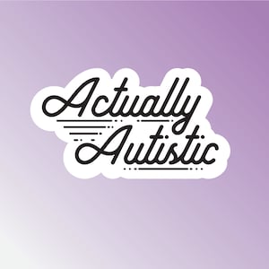Actually Autistic Sticker, Autism Pride Sticker, Neurodiversity Sticker, Autism Acceptance Sticker, Neurodiverse Sticker for Waterbottle