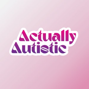 Actually Autistic Sticker, Neurodiversity Sticker, Autism Pride Sticker, Autism Acceptance Sticker, Neurodivergent Sticker