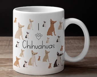 Chihuahua Mug: I Love Chihuahuas, Dog Lover Gift