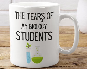 Funny Biology Teacher Mug: Tears of My Students, Science Gift
