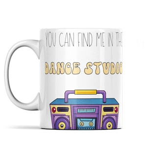 Dancer Mug - Dancer Gifts - Dance Mug - You Can Find Me In The Dance Studio Mug - Dancer Teacher Mug - Dancer Teacher Gift Dancer Gift Idea