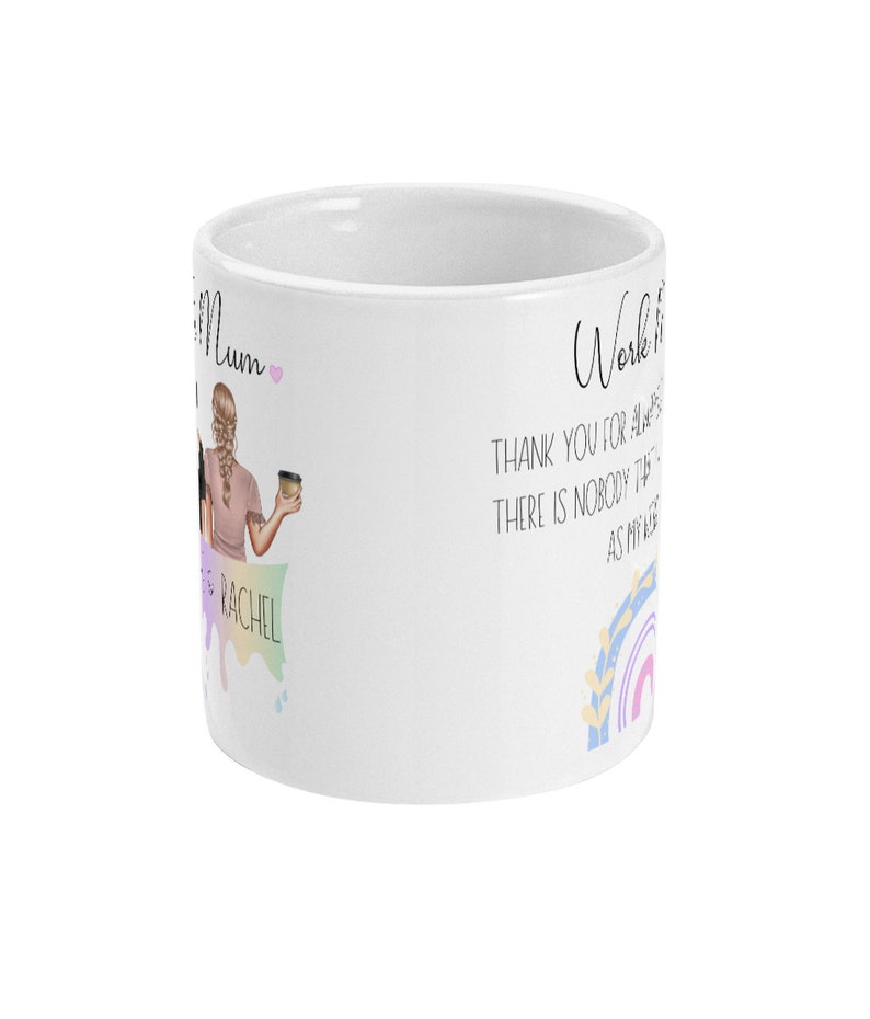 May include: White ceramic mug with a colorful illustration of two women holding coffee cups. The text "Work it Mum" is written on the mug with a pink heart. The text "Thank you for always being there is nobody like you as my Mum" is written on the mug.