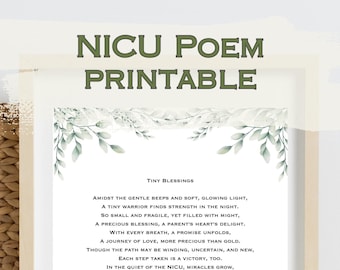 May include: A printable poem with a green leafy border, titled "NICU Poem Printable" and "Tiny Blessings". The poem reads: "Amidst the gentle beeps and soft, glowing light, A tiny warrior finds strength in the night. So small and fragile, yet filled with might, A precious blessing, a parent's heart's delight. With every breath, a promise unfolds, A journey of love, more precious than gold. Though the path may be winding, uncertain, and new, Each step taken is a victory, too. In the quiet of the NICU, miracles grow, In the tenderest moments, love's seeds sow. Though the waiting is hard, and the days may seem long, You're building a story, a lullaby song. With hope as your guide and love as your light, Know that each day brings new strength to fight. For in this tender journey, a family's grace, You'll find tiny blessings in every embrace."