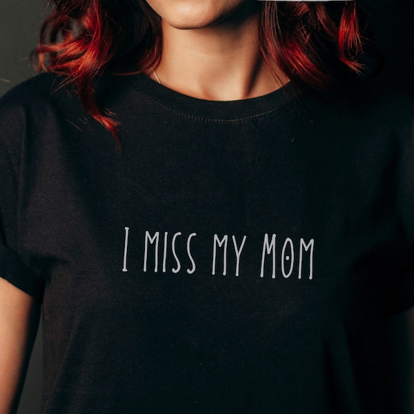 I Miss My Mom T-Shirt Grieving Son & Daughter Bereavement Gift Mother's Day Long Distance Missing Mommy Adult Unisex Short Sleeve Tee