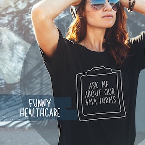 Funny Healthcare T-Shirt Nurse RN Appreciation Gift Ask me about our AMA forms Against Medical Advice Adult Unisex Short Sleeve Tee