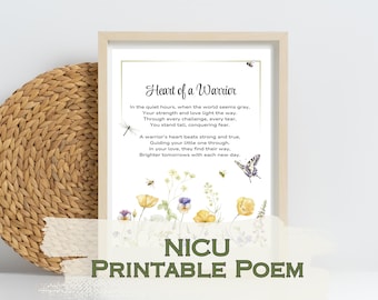 May include: A printable poem titled "Heart of a Warrior" with a watercolor illustration of flowers and butterflies. The poem is about the strength and love of a warrior's heart. The text "NICU Printable Poem" is at the bottom of the page.