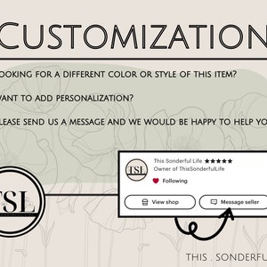 Op de afbeelding: Een afbeelding met de tekst "CUSTOMIZATION" en een lijst met vragen over aanpassingsmogelijkheden. De tekst "*LOOKING FOR A DIFFERENT COLOR OR STYLE OF THIS ITEM?" wordt gevolgd door "*WANT TO ADD PERSONALIZATION?" en "*PLEASE SEND US A MESSAGE AND WE WOULD BE HAPPY TO HELP YOU". De afbeelding bevat ook een logo met de tekst "TSL" en de woorden "THIS. SONDERFUL. LIFE".