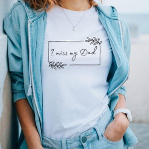 I Miss My Dad T Shirt Grieving Son & Daughter Father&#39;s Day Bereavement Gift Long Distance Missing you Daddy Adult Unisex Short Sleeve Tee