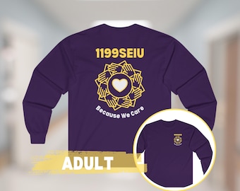 Adult 1199SEIU Healthcare Pro Union Team Purple Unisex Long Sleeve T-Shirt 1199 SEIU Healthcare Nursing Because We Care Front & Back Print