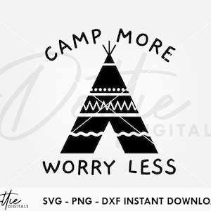 May include: Black and white graphic with the text "CAMP MORE WORRY LESS" above and below a teepee illustration. The image includes the text "SVG - PNG - DXF INSTANT DOWNLOAD" at the bottom, and the "Dottie Digitals" logo.