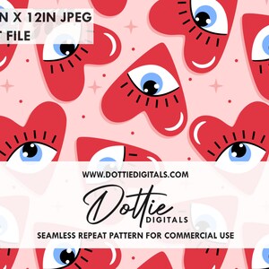 May include: A seamless repeat pattern featuring red hearts with blue eyes and eyelashes on a pink background. The pattern is 12 inches by 12 inches and is available as a JPEG and a PAT file. The text "WWW.DOTTIEDIGITALS.COM" and "Dottie DIGITALS" is also included in the image. The text "SEAMLESS REPEAT PATTERN FOR COMMERCIAL USE" is also included in the image.