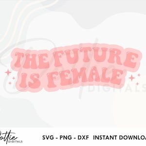 El futuro es femenino SVG PNG DXF Feminismo Sublimación Pegatina Archivo de corte, Igualdad Empoderamiento femenino Cricut Silhouette Craft File
