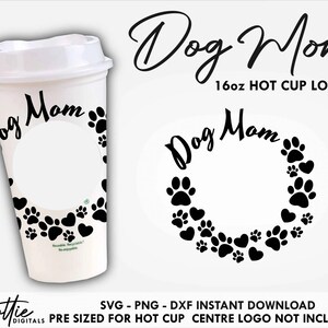 Dog Mom Sbux Hot Cup SVG Dog Mama Owner Pet Hot Cup Svg PNG DXF Cutting File 16oz Grande Instant Digital Downlod Travel Coffee Circut