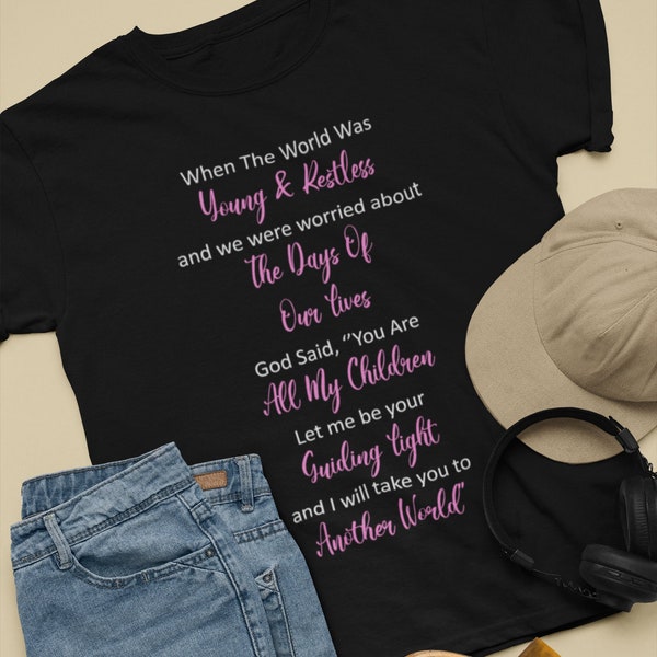 When the world was young and restless and we were worried about the days of our lives, God Said, Christian Bible Quotes Women's Tshirt