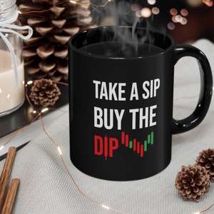 Day Trader Mug, Stock Trader Gift, Take a Sip And Buy The Dip, Stocks Day Trading Mug, Funny Stock Trader, Stock Market Investor Coffee Mug