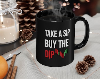 Day Trader Mug, Stock Trader Gift, Take a Sip And Buy The Dip, Stocks Day Trading Mug, Funny Stock Trader, Stock Market Investor Coffee Mug