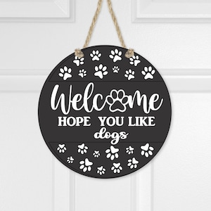 Dog Sign, Welcome Hope You Like Dogs Sign, Dog Sign, Door Sign, Welcome, Round Sign, Welcome Decor Sign, Pet Sign, Paw Print, Welcome Sign