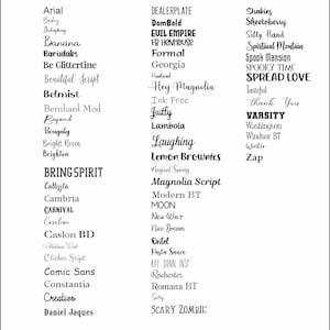 May include: A list of font names in black text on a white background. The font names include Arial, Bailey, Balingkung, Banana, Barudaks, Be Glittertine, Beautiful Script, Belmist, Bernhard Mod, Beyond, Bougaty, Bright Rosen, Brighton, BRING SPIRIT, Callissta, Cambria, CARNIVAL, Caroline, Caslon BD, Christmas Wisk, Clicker Script, Comic Sans, Constantia, Creativo, Daniel Jaques, DEALERPLATE, DomBold, EVIL EMPIRE, FB HENHOUSE, Formal, Georgia, Heartivad, Hey Magnolia, Ink Free, Justly, Lambola, Laughing, Lemon Brownies, Magical Spring, Magnolia Script, Modern BT, MOON, NEW WALT, Nice Dream, Ontel, Pasta Sauce, RAE DUNN INSP, Rochester, Romana BT, Sally, SCARY ZOMBIE, Shakies, Sheetoberry, Silly Hand, Spirtinal Montain, Spook Mansion, SPOOKY TIME, SPREAD LOVE, Tasteful, thank You, VARSITY, Washington, Windsor BT, Winter, Zap.
