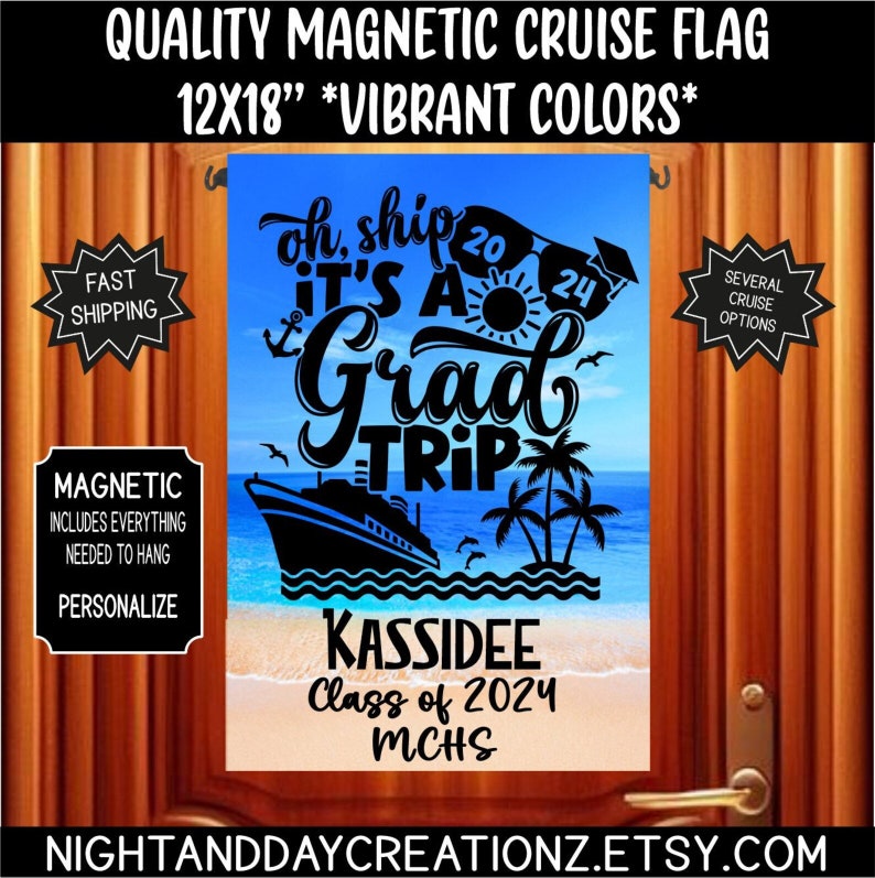 May include: A blue and white magnetic cruise flag with the text "oh, ship it's a grad trip" and a cruise ship silhouette. The flag also includes a palm tree, a graduation cap, and the text "Kassiddee Class of 2024 MCHS".