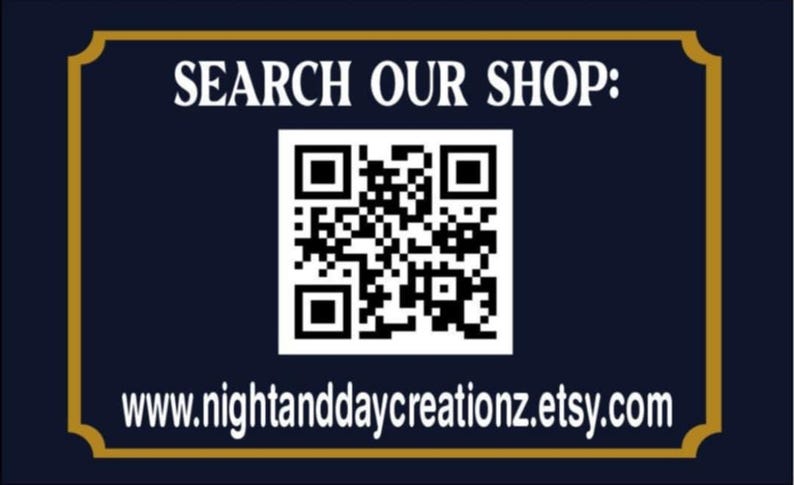 May include: A rectangular sign with a dark blue background and a gold border. The text SEARCH OUR SHOP: appears at the top, followed by a black and white QR code in the center. The URL www.nightanddaycreationz.etsy.com is printed at the bottom.