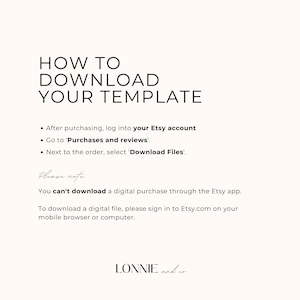 May include: Black and white text on a white background explaining how to download a digital template purchased on Etsy. The text includes instructions to log into your Etsy account, go to 'Purchases and reviews', and select 'Download Files'. It also notes that you can't download a digital purchase through the Etsy app and to download a digital file, please sign in to Etsy.com on your mobile browser or computer. The text ends with 'LONNIE and co'.