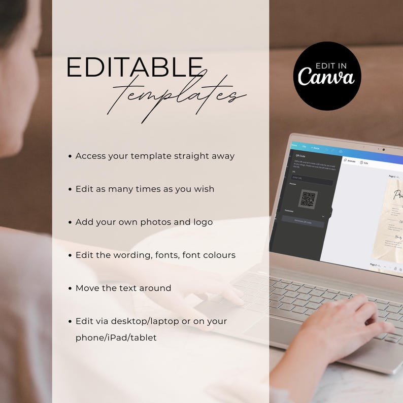 May include: A laptop computer with a white background showing a Canva design template on the screen. The text on the screen reads "EDIT IN Canva". The text on the left side of the image reads "EDITABLE Templates" and lists the features of the template: "Access your template straight away", "Edit as many times as you wish", "Add your own photos and logo", "Edit the wording, fonts, font colours", "Move the text around", "Edit via desktop/laptop or on your phone/iPad/tablet".