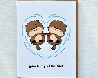 You're My Otter Half, Cute Anniversary Valentines Greeting Card, Love Friendship Birthday Gift, Punny Funny Animal Card