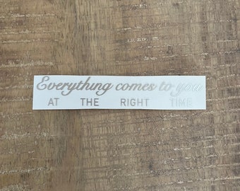 Everything comes to you at the right time  - Sticker