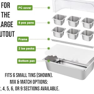 May include: A stainless steel food service container with a clear PC cover, six small pans, and two ice packs. The text reads "FOR THE LARGE CUTOUT" and "FITS 6 SMALL TINS (SHOWN). MIX & MATCH OPTIONS: 2, 4, 5, 6, OR 9 SECTIONS AVAILABLE."