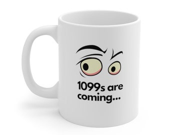 1099s Are Coming Mug - Funny Double Sided White Coffee Cup