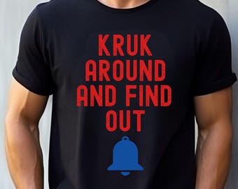 Kruk Around and Find Out T-Shirt , Baseball Fan Funny Slogan Tee, Baseball Unisex Apparel, Baseball Fan Gift