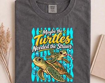 Maybe The Turtles Needed The Straws Shirt, Marine Life Tee, Ocean Wildlife Lover Gift, Cute Marine Animal Tee, Beach Turtle Mom Gift